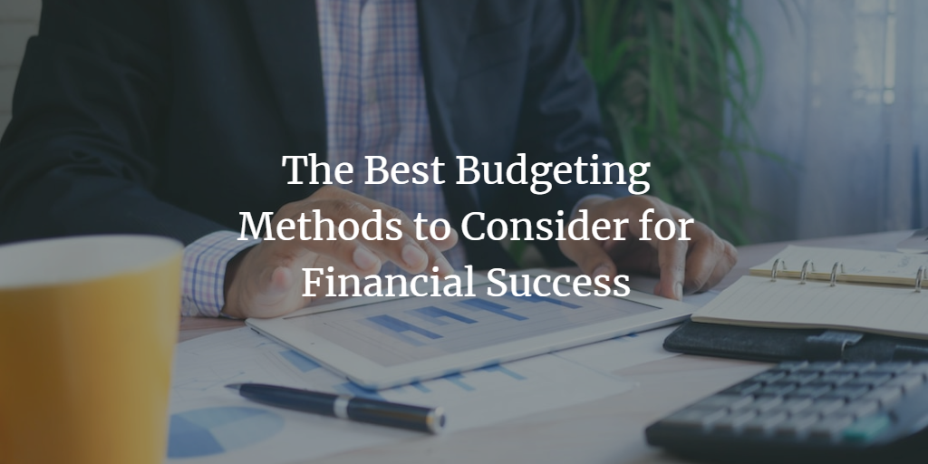 The Best Budgeting Methods to Consider for Financial Success
